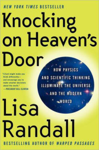 Randall, Lisa — Knocking on heaven's door: how physics and scientific thinking illuminate the universe and the modern world