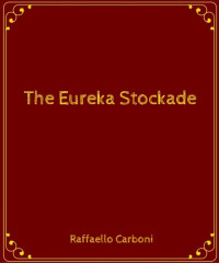 Raffaello Carboni — The Eureka Stockade