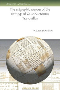 Walter Dennison — The epigraphic sources of the writings of Gaius Suetonius Tranquillus