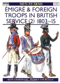 Rene Chartrand, Patrice Courcelle — Émigré and Foreign Troops in British Service (2): 1803-15