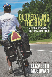 Elizabeth McGowan — Outpedaling the Big C: My Healing Cycle Across America