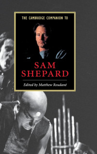 Matthew Roudane — The Cambridge Companion to Sam Shepard (Cambridge Companions to Literature)