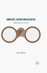 Tomasz Wiśniewski (auth.) — Complicite, Theatre and Aesthetics: From Scraps of Leather