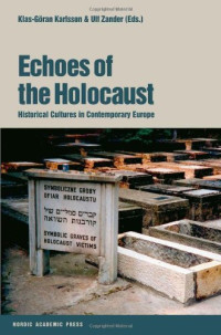 Klas-Goran Karlsson, Ulf Zander — Echoes of the Holocaust: Historical Cultures in Contemporary Europe