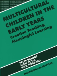 Peter Woods, Mari Boyle and Nick Hubbard — Multicultural Children In the Early Years: Creative Teaching, Meaningful Learning