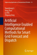 Yuanzheng Li, Yong Zhao, Lei Wu, Zhigang Zeng — Artificial Intelligence Enabled Computational Methods for Smart Grid Forecast and Dispatch