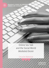 Chrystie Myketiak — Online Sex Talk and the Social World: Mediated Desire