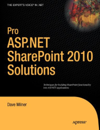 Dave Milner — Pro ASP.NET SharePoint 2010 Solutions: Techniques for Building SharePoint Functionality into ASP.NET Applications