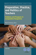 Mark Ginsburg, Maria Jose Bermeo (auth.), Mark Ginsburg (eds.) — Preparation, Practice, and Politics of Teachers: Problems and Prospects in Comparative Perspective