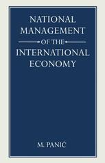 M. Panić (auth.) — National Management of the International Economy