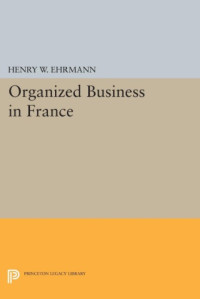Ehrmann, Henry Walter — Organized business in France