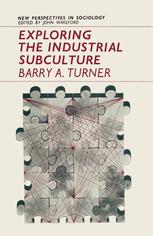 Barry A. Turner (auth.) — Exploring the Industrial Subculture