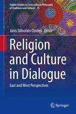 Jānis Tālivaldis Ozoliņš (eds.) — Religion and Culture in Dialogue: East and West Perspectives