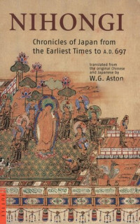 William George Aston — Collected Works of William George Aston: Nihongi : Chronicles of Japan From the Earliest Times to AD 697. Vol. 1