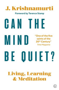 Krishnamurti — Can the Mind Be Quiet?: Living, Learning and Meditation