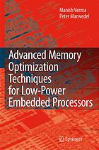 Manish Verma; Peter Marwedel — Advanced memory optimization techniques for low power embedded processors