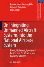 Konstantinos Dalamagkidis, Kimon P. Valavanis, Dr. Les. A. Piegl (eds.) — On Integrating Unmanned Aircraft Systems into the National Airspace System: Issues, Challenges, Operational Restrictions, Certification, and Recommendations