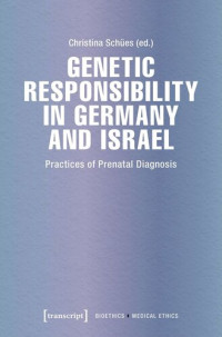 Christina Schües (editor); Deutsche Forschungsgemeinschaft (DFG) (editor) — Genetic Responsibility in Germany and Israel: Practices of Prenatal Diagnosis