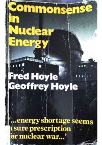 Fred Hoyle & Geoffrey Hoyle — Common Sense In Nuclear Energy