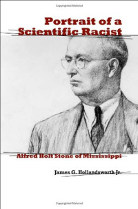 James G., Jr. Hollandsworth — Portrait of a Scientific Racist: Alfred Holt Stone of Mississippi