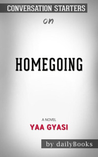 dailyBooks — Homegoing--by Yaa Gyasi​​​​​​​ | Conversation Starters