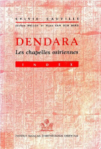 Sylvie Cauville — Le temple de Dendara: les chapelles osiriennes 3. Index.