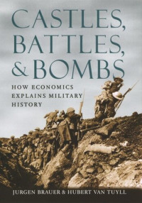 Jurgen Brauer; Hubert van Tuyll — Castles, Battles, and Bombs: How Economics Explains Military History