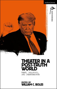 William C. Boles (editor) — Theater in a Post-Truth World: Texts, Politics, and Performance