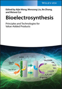 Aijie Wang (editor), Wenzong Liu (editor), Bo Zhang (editor), Weiwei Cai (editor) — Bioelectrosynthesis: Principles and Technologies for Value-Added Products