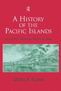 Deryck Scarr — A History of the Pacific Islands: Passages through Tropical Time