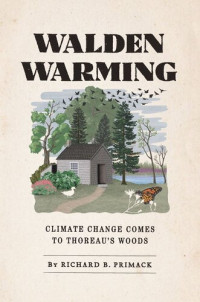 Richard B. Primack — Walden Warming: Climate Change Comes to Thoreau's Woods