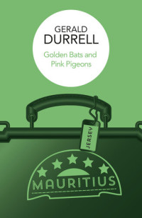 Gerald Durrell — Golden Bats and Pink Pigeons