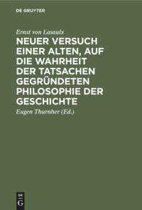 Ernst von Lasaulx (editor); Eugen Thurnher (editor) — Neuer Versuch einer alten, auf die Wahrheit der Tatsachen gegründeten Philosophie der Geschichte