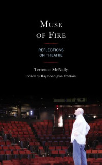 Terrence McNally, Raymond-Jean Frontain — Muse of Fire: Reflections on Theatre