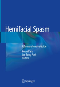 Kwan Park, Jae Sung Park, (eds.) — Hemifacial Spasm: A Comprehensive Guide