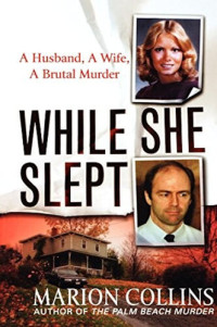 Marion Collins — While She Slept: A Husband, a Wife, a Brutal Murder