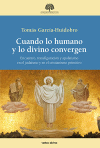 García-Huidobro Rivas, Tomás — Cuando lo humano y lo divino convergen