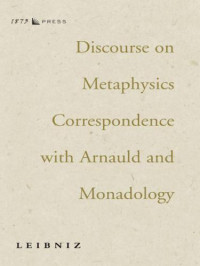 Leibniz, Gottfried, Wilhelm — Discourse on Metaphysics Correspondence with Arnauld and Monadology