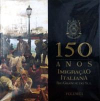 Ademir Antônio Bacca (org.) — 150 anos da imigração italiana no Rio Grande do Sul