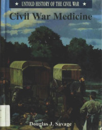 Douglas J. Savage — Civil War Medicine (Untold History of the Civil War)