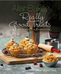 Allan Teoh — AllanBakes : Really Good Treats with Tips and Tricks for Successful Baking