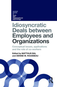 Matthijs Bal, Denise M Rousseau — Idiosyncratic Deals between Employees and Organizations: Conceptual issues, applications and the role of co-workers