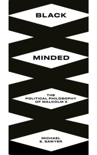 Michael E. Sawyer — Black Minded; The Political Philosophy of Malcolm X