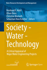 Reinhard F. Hüttl, Oliver Bens, Christine Bismuth, Sebastian Hoechstetter (eds.) — Society - Water - Technology: A Critical Appraisal of Major Water Engineering Projects