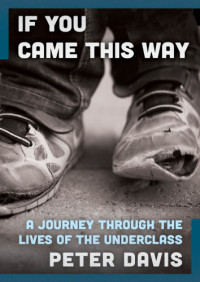 Davis, Peter T — If You Came This Way: A Journey Through the Lives of the Underclass