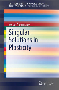 Alexandrov, Sergei — Singular Solutions in Plasticity