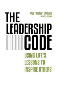 Gregory, Ted; Kapsalis, Paul — The Leadership Code Using Life's Lessons to Inspire Others