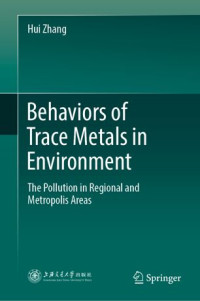 Hui Zhang — Behaviors of Trace Metals in Environment: The Pollution in Regional and Metropolis Areas