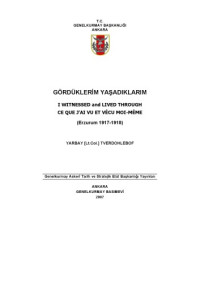 Yarbay  LT. Col.  Tverdohlebof. ;haz. Ahmet Tetik ; Frans?zca cev. Sevim Sonmez ; Ruscadan cev. Ertugrul Bostanc? ; Ingilizceye cev. Serdar Demirtas — Gorduklerim yasad?klar?m = I witnessed and lived through = Ce que j'ai vu et vecu mo?i-meme (Erzurum 1917-1918)