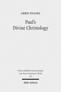 Chris Tilling — Paul's Divine Christology (Wissenschaftliche Untersuchungen Zum Neuen Testament 2.Reihe)